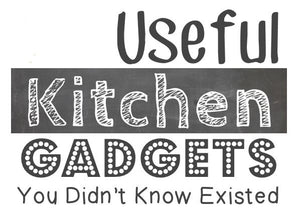 Useful Kitchen Gadgets You Didn’t Know Existed